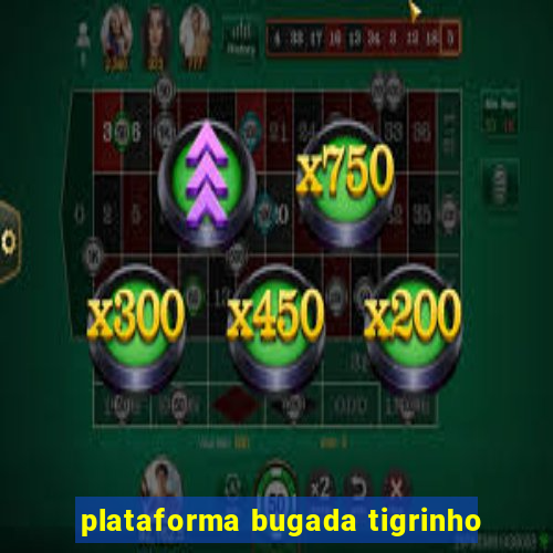 plataforma bugada tigrinho